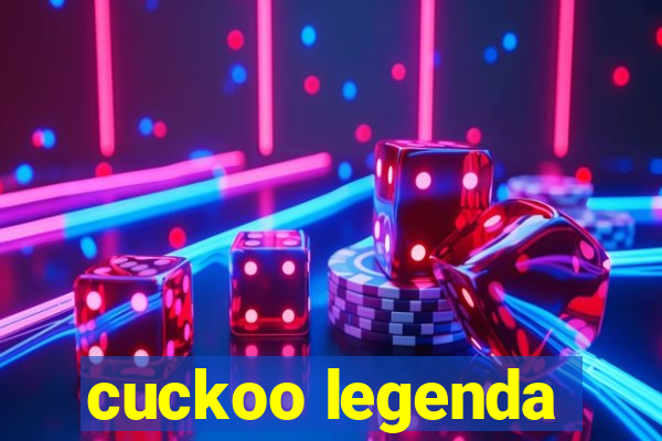 cuckoo legenda